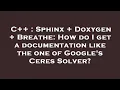 C Sphinx Doxygen Breathe How do I get a documentation like the one of Google s Ceres Solver