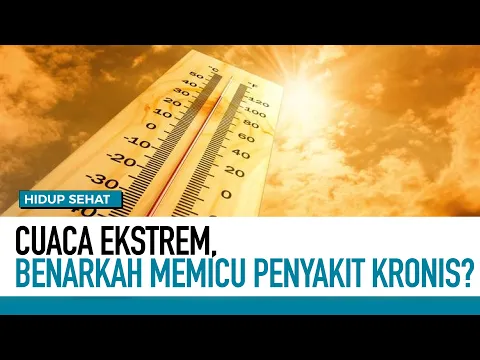 Cuaca Ekstrem, Benarkah Memicu Penyakit Kronis? | Hidup Sehat