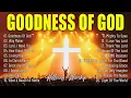 Lagu Goodness Of God ✝Hillsong Worship,Best Praise And Worship Songs 2025, Special Worship Songs Playlist