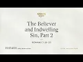 The Believer and Indwelling Sin, Part 2 (Romans 7:18–25) John MacArthur