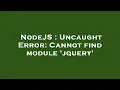 NodeJS Uncaught Error Cannot find module jquery