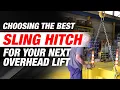How to Choose the Best Sling Hitch Type for Your Next Overhead Lift