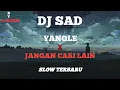 Download Lagu DJ SAD Yangle X Jangan Cari Lain Slow Santuy Terbaru By DJ DIMERZ