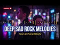 DEEP SAD ROCK MELODIES: 1 Hour of Emotional \u0026 Heartbreaking Rock Songs (Tears in Every Melody)