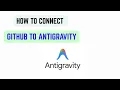 How to Connect GitHub to Antigravity - Step-by-Step GitHub Integration Guide 2026