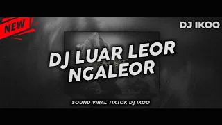 Download Dj Viral TikTok || Luar Leor Ngaleor [Nabih Ikoo Remix] MP3
