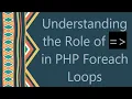 Understanding the Role of in PHP Foreach Loops