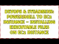 DevOps SysAdmins Powershell to EC2 instance - Installing executable files on EC2 instance