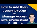 How To Add Users In Azure DevOps Projects and Organizations Access Levels Permission Levels