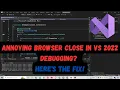 Prevent Browser from Closing When Stopping Debugging in Visual Studio 2022 - Easy Fix