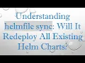 Understanding helmfile sync Will It Redeploy All Existing Helm Charts