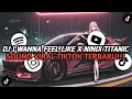 Download Lagu DJ I WANNA FEEL LIKE X NINIX TITANIC ( SLOWED ) || SOUND VIRAL TIKTOK TERBARU