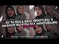 Download Lagu DJ TA BOLA BALE (BOOTLEG) X MASHUP KU KIRA DIA MENYUKAIKU VIRAL TIKTOK 2025