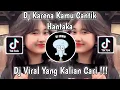 Download Lagu DJ KARNA KAMU CANTIK HANTAKAN VIRAL TIK TOK TERBARU 2023 YANG KALIAN CARI !