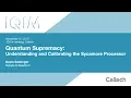 Quantum Supremacy Understanding and Calibrating the Sycamore Processor - K Satzinger