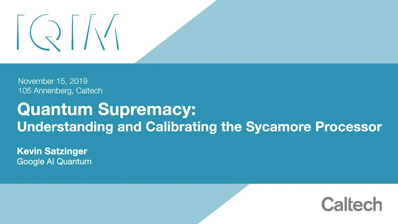 Quantum Supremacy: Understanding and Calibrating the Sycamore Processor - K. Satzinger - 11/15/2019