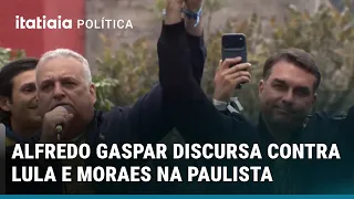 ALFREDO GASPAR DISCURSA CONTRA LULA E ALEXANDRE DE MORAES NA PAULISTA