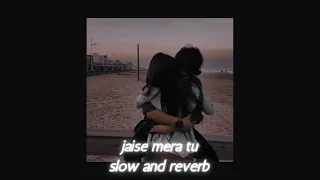 jaise mera tu slowed and reverb | shor