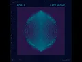 Foals - Late Night (lyrics)