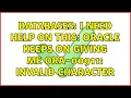 Databases I need help on this Oracle keeps on giving me ORA-00911 invalid character