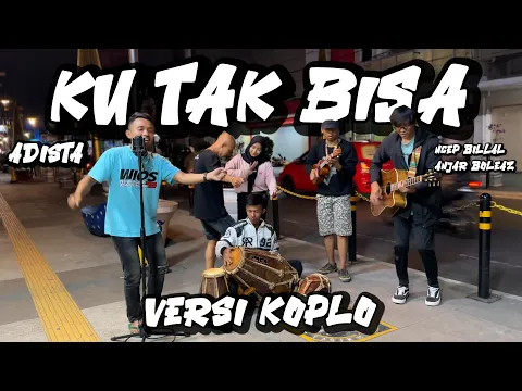 Download MP3 Adista - Ku Tak Bisa (Versi Koplo Joss) Cover by Anjar Boleaz Ft Ncep Billal