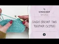 Crochet Basics How to Single Crochet Two Together sc2tog