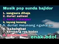 Download Lagu .MUSIK POP SUNDA BAJIDOR FULL ALBUM || ENAK EDOL‼️