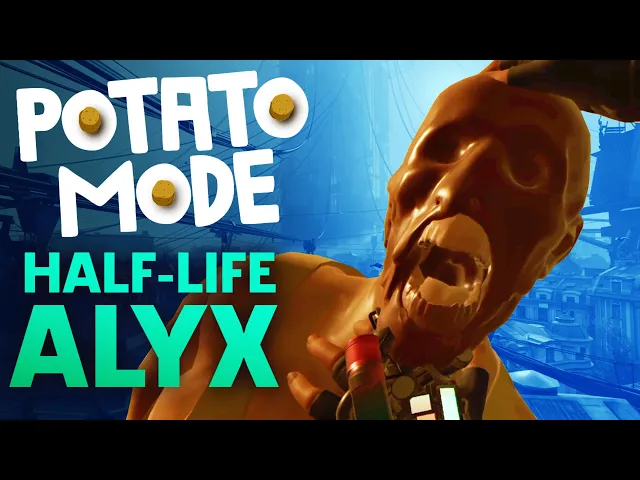 We Make Half-Life: Alyx's Beautiful World A VR Nightmare Hellscape | Potato Mode