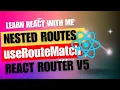 27 React JS React Router V5 Nested Routes useRouteMatch