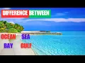 What Is The Difference Between Ocean Sea Bay And Gulf