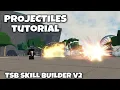 How to make PROJECTILES In TSB s SKILL BUILDER V2