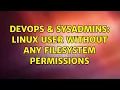 DevOps SysAdmins Linux user without any filesystem permissions 2 Solutions