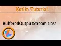Kotlin Tutorial BufferedOutputStream class
