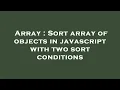 Array Sort array of objects in javascript with two sort conditions