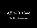 Six Part Invention - All This Time (with lyrics)