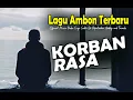 Korban Rasa - Lagu Ambon Terbaru - Lagu Ambon Sedih Lagu Viral Paling Populer Sepanjang Masa