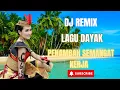 LAGU DAYAK VERSI DJ REMIK BIKIN SEMANGAT KERJA