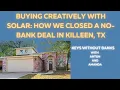 Buying Creatively with Solar How We Closed a No-Bank Deal in Killeen TX