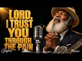 Lord, I Trust You Through the Pain | Deep Gospel Blues | Christian Worship