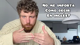 NO me IMPORTA” en INGLÉS: 10 FORMAS de DECIRLO