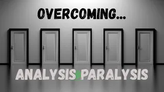 Overcoming Analysis Paralysis 