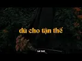 Download Lagu Dù Cho Tận Thế - Erik x Quanvrox「Lofi Ver.」/ Official Lyrics Video