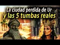 La ciudad escondida de Ur y el misterio de las 5 tumbas reales