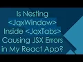 Is Nesting JqxWindow Inside JqxTabs Causing JSX Errors in My React App