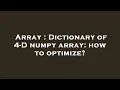 Array Dictionary of 4-D numpy array how to optimize