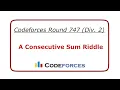A Consecutive Sum Riddle Codeforces Round 747 Div 2