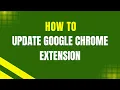 4 How to Update a Google Chrome Extension Step-by-Step Guide
