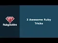 3 Awesome Ruby Tricks That Your Brain Will Love