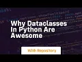 Why dataclasses in python are awesome