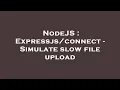 NodeJS - Simulate slow file upload